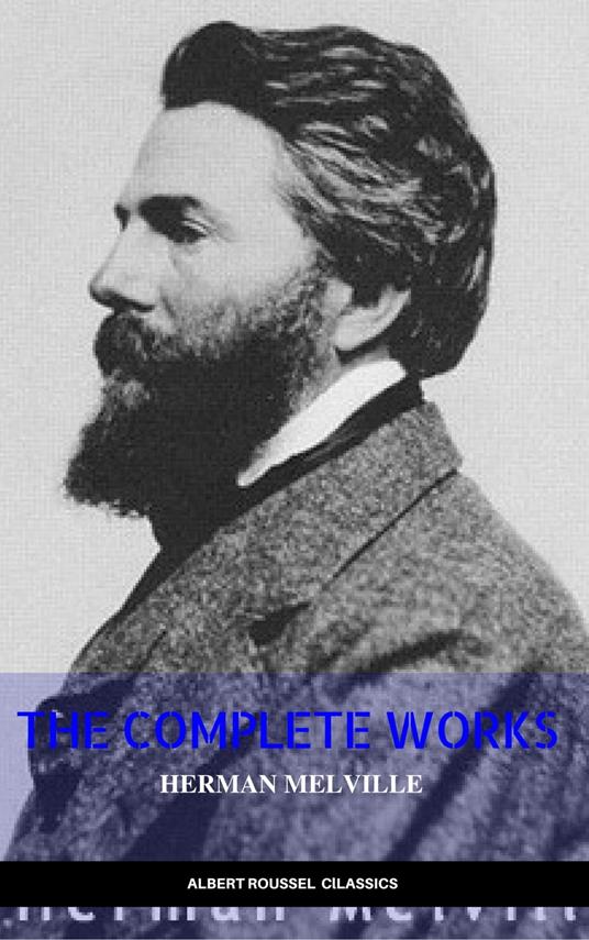 THE HERMAN MELVILLE BOOK: (12 CLASSIC ADVENTURE STORIES), TYPEE,OMOO,REDBURN, WHITE JACKET,MOBY DICK,ISRAEL POTTER,PIERRE …: Classic Adventure Stories