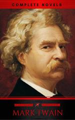 Mark Twain: The Complete Novels (XVII Classics) (The Greatest Writers of All Time) Included Bonus + Active TOC