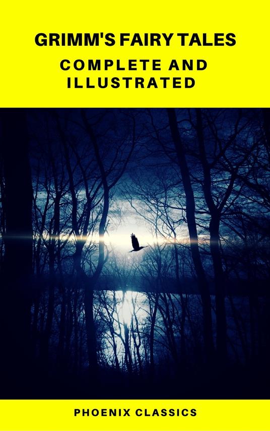 Grimm's Fairy Tales: Complete and Illustrated (Best Navigation, Active TOC) (Pheonix Classics) - Pheonix Classics,Jacob Grimm,Wilhelm Grimm - ebook