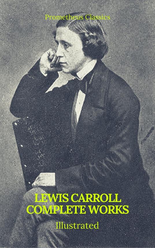 The Complete Works of Lewis Carroll (Best Navigation, Active TOC) (Prometheus Classics) - Lewis Carroll - ebook