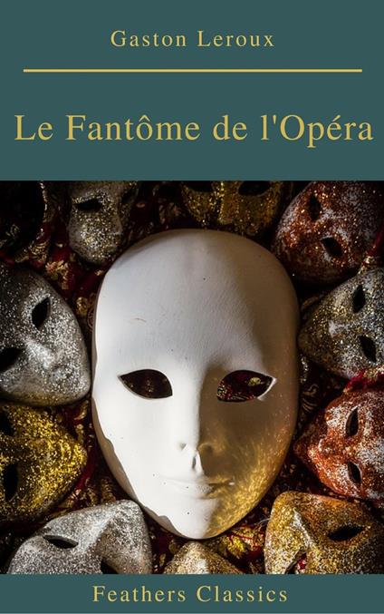 Le Fantôme de l'Opéra (annotés et Table des Matières Active) - Gaston Leroux - ebook
