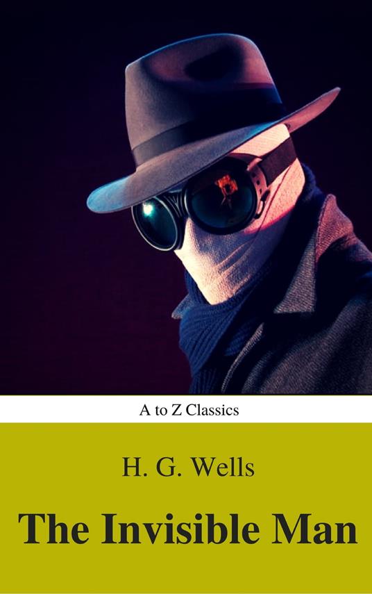 The Invisible Man (Best Navigation, Active TOC) (A to Z Classics) - H. G. Wells,A to z Classics - ebook