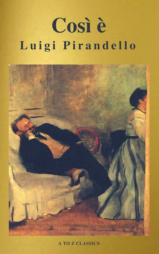 Così è (se vi pare) (A to Z Classics) - Luigi Pirandello - ebook