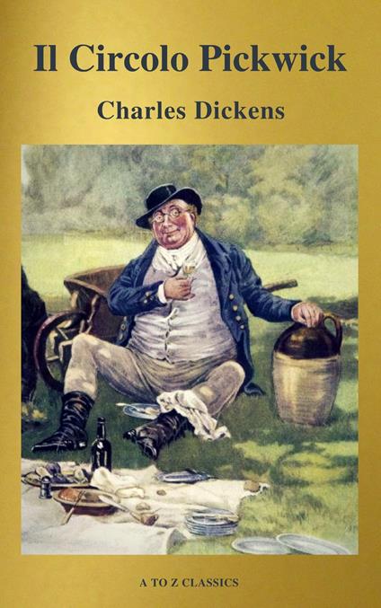 Il Circolo Pickwick (classico della letteratura) (A to Z Classics) - Charles Dickens,A to z Classics - ebook