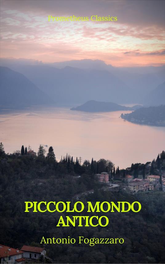 Piccolo mondo antico (Prometheus Classics) - Antonio Fogazzaro,Prometheus Classics - ebook