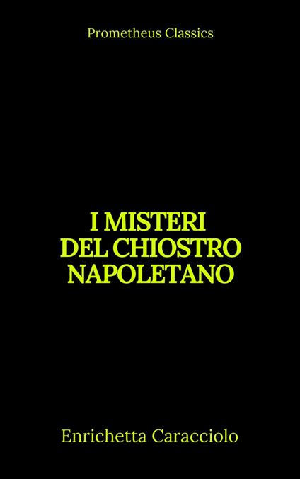 I misteri del chiostro napoletano (Indice attivo) - Enrichetta Caracciolo,Prometheus Classics - ebook