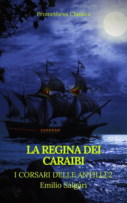 La regina dei Caraibi (I corsari delle Antille #2)(Prometheus Classics)(Indice attivo) - Prometheus Classics,Emilio Salgari - ebook