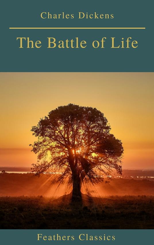 The Battle of Life (Feathers Classics) - Feathers Classics,Charles Dickens - ebook