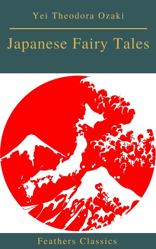 Japanese Fairy Tales (Best Navigation, Active TOC)(Feathers Classics) - Feathers Classics,Yei Theodora Ozaki - ebook