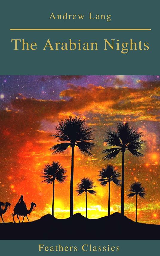 The Arabian Nights (Best Navigation, Active TOC)(Feathers Classics) - Feathers Classics,Andrew Lang - ebook