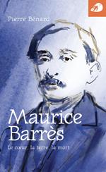 Maurice Barrès. Le coeur, la terre, la mort