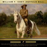 The Life of Honorable William F. Cody, Known as Buffalo Bill The Famous Hunter, Scout and Guide