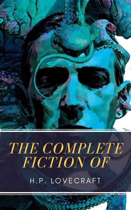 The Complete Fiction of H.P. Lovecraft - MyBooks Classics,H. P. Lovecraft - ebook