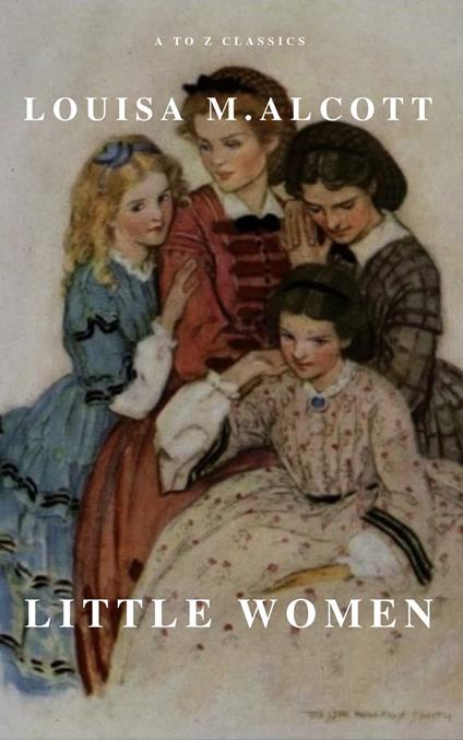 Little Women - Louisa May Alcott,A to z Classics - ebook