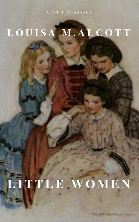 Little Women - Louisa May Alcott,A to z Classics - ebook