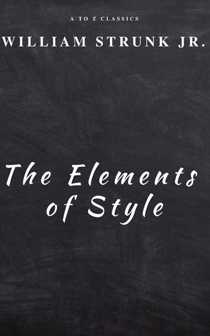 The Elements of Style ( Fourth Edition ) - William Strunk,A to z Classics - ebook