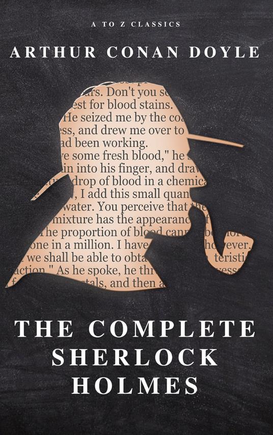 The Complete Sherlock Holmes - Conan Doyle Arthur,A to z Classics - ebook