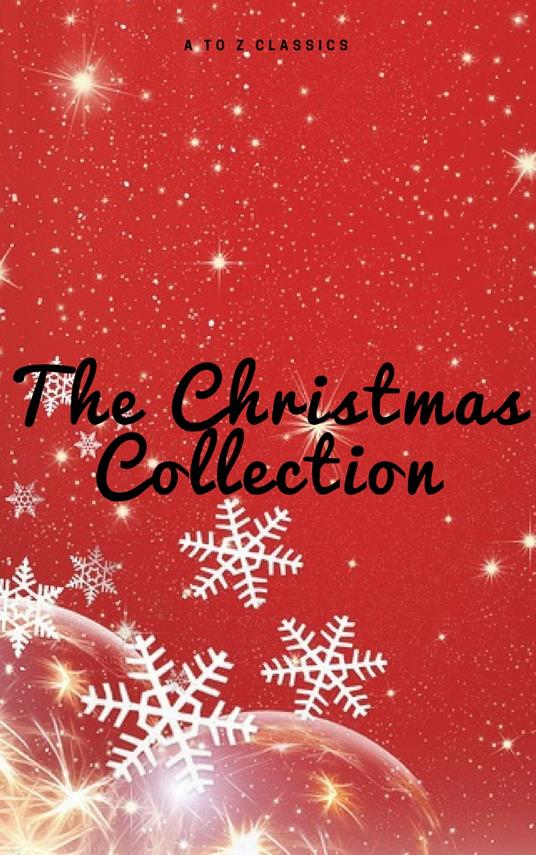 The Christmas Collection (Illustrated Edition) - Louisa May Alcott,Hans Christian Andersen,Beecher Stowe Harriet,Charles Dickens - ebook