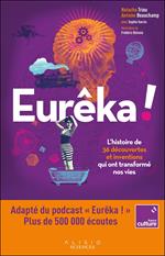 Eurêka : L'histoire de 36 découvertes et inventions qui ont transformé nos vies