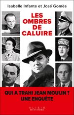 Les ombres de Caluire : Qui a trahi Jean Moulin ?