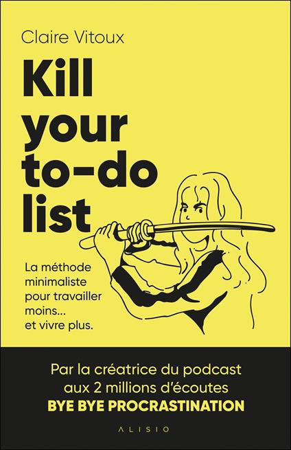 Kill your to-do list : La méthode minimaliste pour travailler moins... et vivre plus