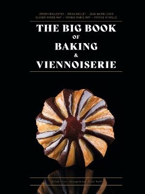 The Big Book of Baking & Viennoiserie - Jean-Marie Lanio,Thomas Marie,Olivier Magne - cover