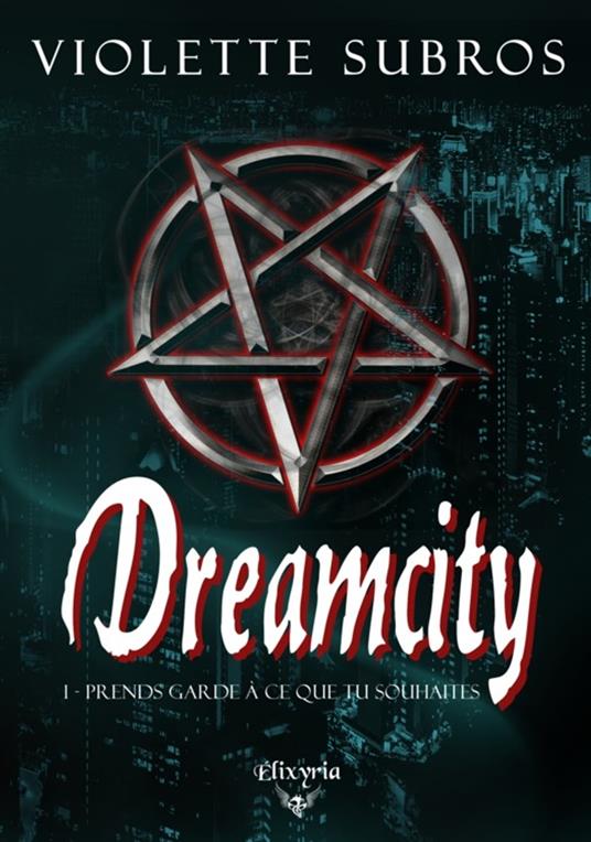 Dreamcity - 1 - Prends garde à ce que tu souhaites