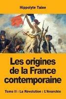 Les origines de la France contemporaine: Tome II: La Revolution: L'Anarchie