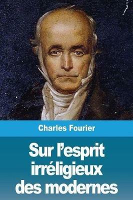 Sur l'esprit irreligieux des modernes - Charles Fourier - cover