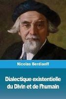 Dialectique existentielle du Divin et de l'humain - Nicolas Berdiaeff - cover