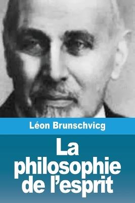 La philosophie de l'esprit - Léon Brunschvicg - cover