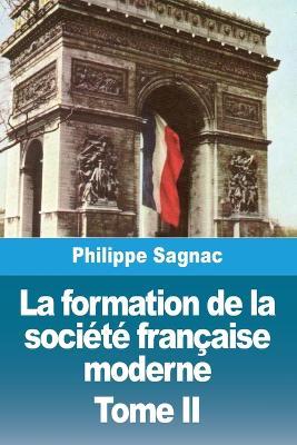 La formation de la société française moderne: Tome II - Philippe Sagnac - cover