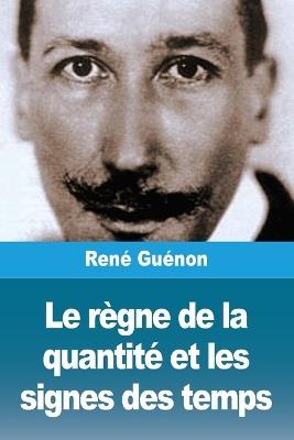 Le règne de la quantité et les signes des temps - René Guénon - cover