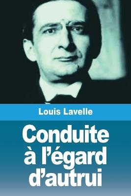Conduite à l'égard d'autrui - Louis Lavelle - cover