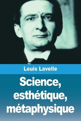 Science, esthétique, métaphysique - Louis Lavelle - cover