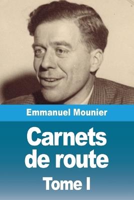 Carnets de route: Tome I. Feu la chrétienté - Emmanuel Mounier - cover