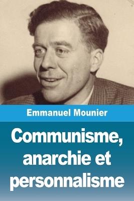 Communisme, anarchie et personnalisme - Emmanuel Mounier - cover