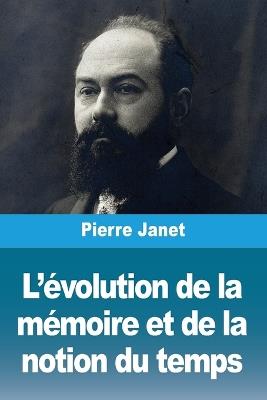 L'évolution de la mémoire et de la notion du temps - Pierre Janet - cover