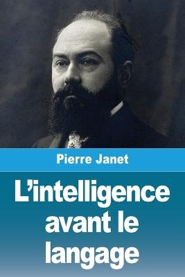 L'intelligence avant le langage - Pierre Janet - cover