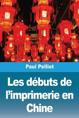 Les débuts de l'imprimerie en Chine - Paul Pelliot - cover