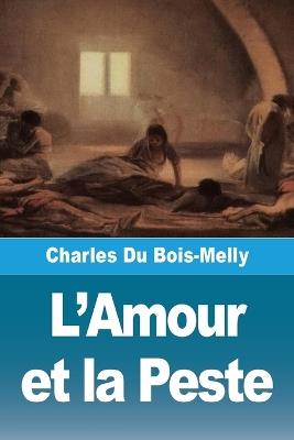 L'Amour et la Peste - Charles Du Bois-Melly - cover