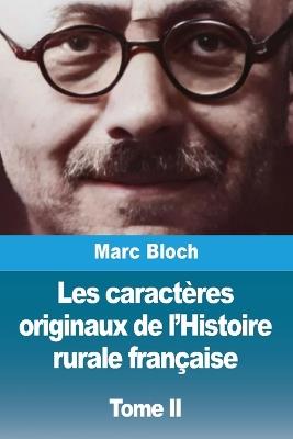 Les caractères originaux de l'Histoire rurale française: Tome II - Marc Bloch - cover