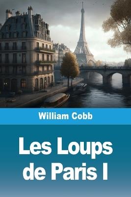 Les Loups de Paris: Tome I - William Cobb - cover