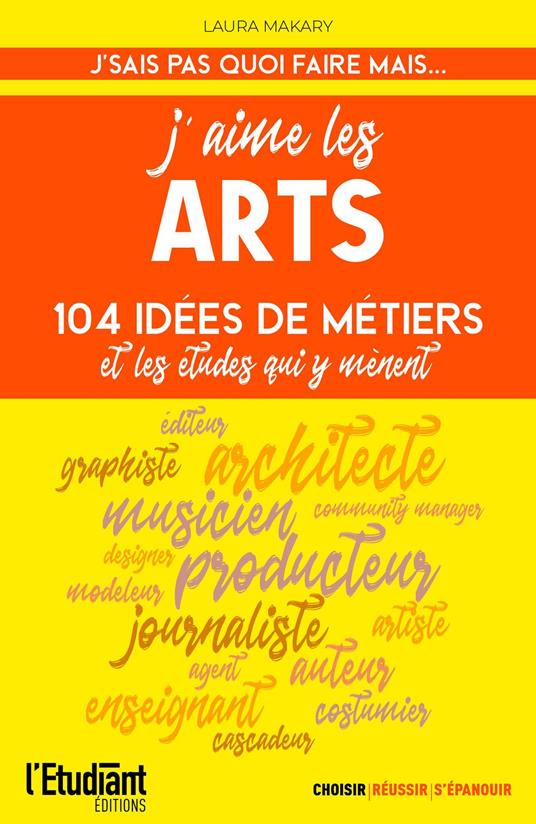 J'aime les arts - 124 idées de métiers et les études qui y mènent