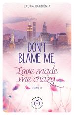 Don't Blame me, Love made me Crazy - Tome 2