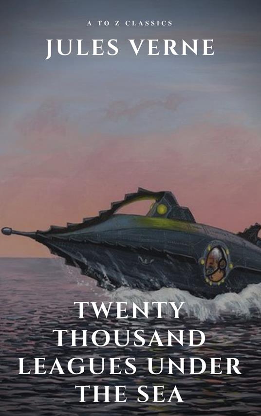 Twenty Thousand Leagues Under the Sea ( illustrated, annotated and Free AudioBook) - A to z Classics,Jules Verne - ebook
