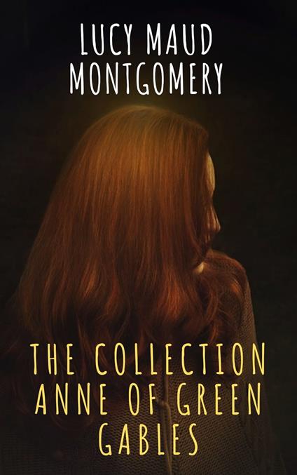 The Collection Anne of Green Gables - The griffin classics,Lucy Maud Montgomery - ebook