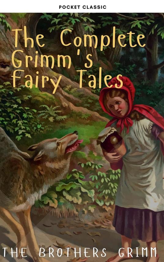 The Complete Grimm's Fairy Tales - Grimm The Brothers,Jacob Grimm,Pocket Classic - ebook