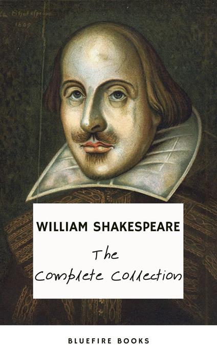 The Complete Works of William Shakespeare (37 plays, 160 sonnets and 5 Poetry Books With Active Table of Contents)