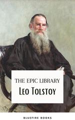 Leo Tolstoy: The Epic Library – Complete Novels and Novellas with Insightful Commentaries